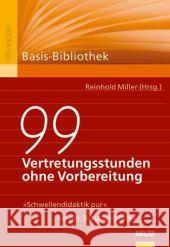 99 Vertretungsstunden ohne Vorbereitung : 'Schwellendidaktik pur' für die Sekundarstufe I Miller, Reinhold   9783407254955 Beltz