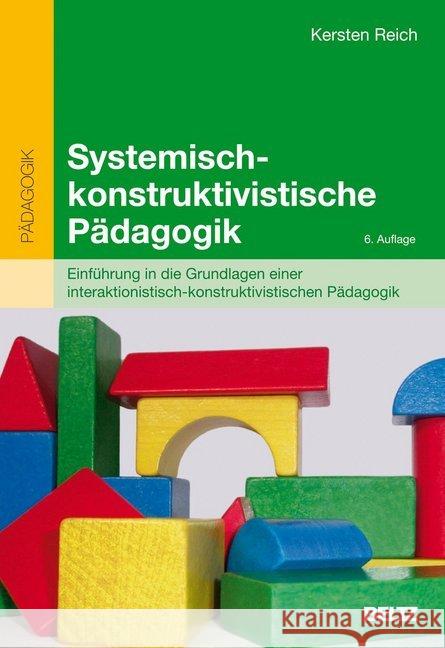 Systemisch-konstruktivistische Pädagogik : Einführung in Grundlagen einer interaktionistisch-konstruktivistischen Pädagogik Reich, Kersten   9783407255358 Beltz