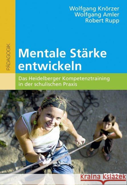 Mentale Stärke entwickeln : Das Heidelberger Kompetenztraining in der schulischen Praxis Knörzer, Wolfgang; Amler, Wolfgang; Rupp, Robert 9783407255563