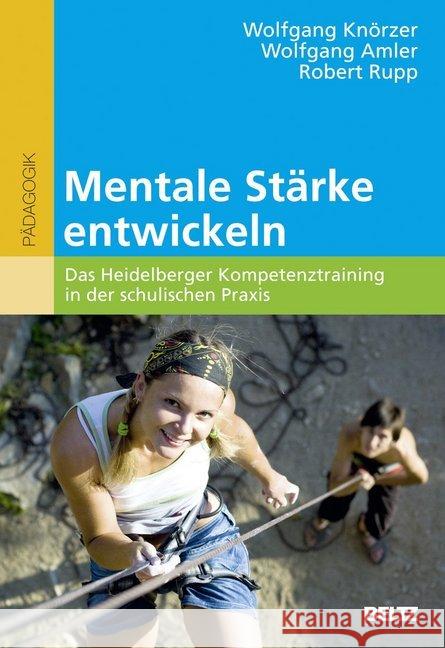 Mentale Stärke entwickeln : Das Heidelberger Kompetenztraining in der schulischen Praxis Knörzer, Wolfgang; Amler, Wolfgang; Rupp, Robert 9783407255563 Beltz