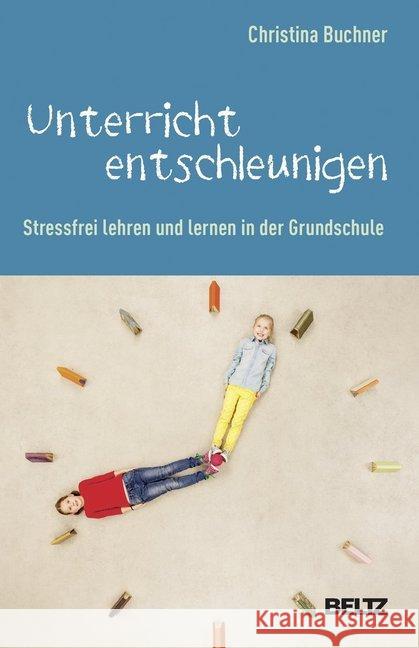 Unterricht entschleunigen : Stressfrei lehren und lernen in der Grundschule Buchner, Christina 9783407257628