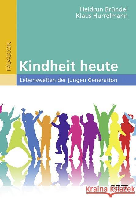 Kindheit heute : Lebenswelten der jungen Generation Bründel, Heidrun; Hurrelmann, Klaus 9783407257741 Beltz