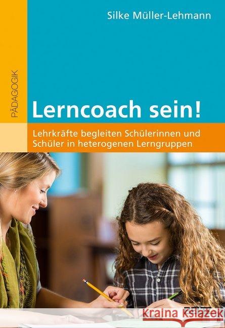 Lerncoach sein! : Lehrkräfte begleiten Schülerinnen und Schüler in heterogenen Lerngruppen Müller-Lehmann, Silke 9783407257864