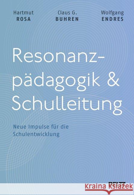 Resonanzpädagogik & Schulleitung : Neue Impulse für die Schulentwicklung Rosa, Hartmut; Buhren, Claus G.; Endres, Wolfgang 9783407257888 Beltz