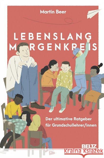 Lebenslang Morgenkreis : Der ultimative Ratgeber für Grundschullehrer/innen Beer, Martin 9783407258038