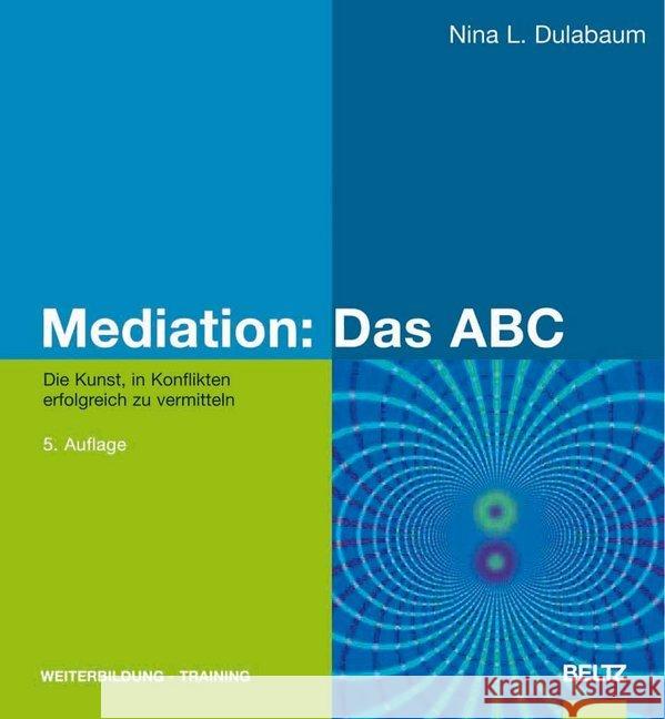 Mediation, Das ABC : Die Kunst, in Konflikten erfolgreich zu vermitteln Dulabaum, Nina L.   9783407364784 Beltz