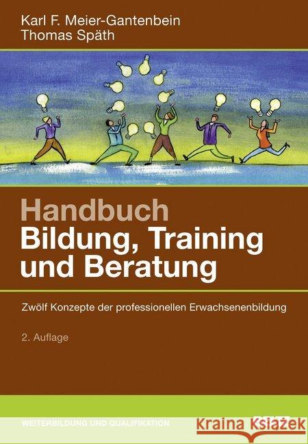 Handbuch Bildung, Training und Beratung : Zwölf Konzepte der professionellen Erwachsenenbildung Meier-Gantenbein, Karl F.; Späth, Thomas 9783407365088