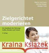 Zielgerichtet moderieren : Ein Handbuch für Führungskräfte, Berater und Trainer Hartmann, Martin; Rieger, Michael; Funk, Rüdiger 9783407365149