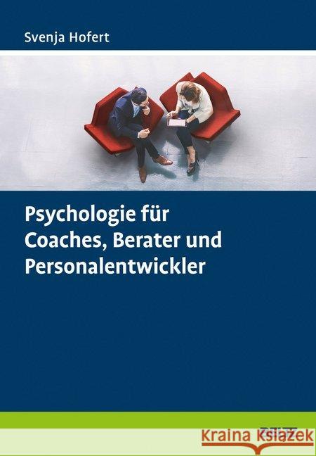 Psychologie für Coaches, Berater und Personalentwickler Hofert, Svenja 9783407366498