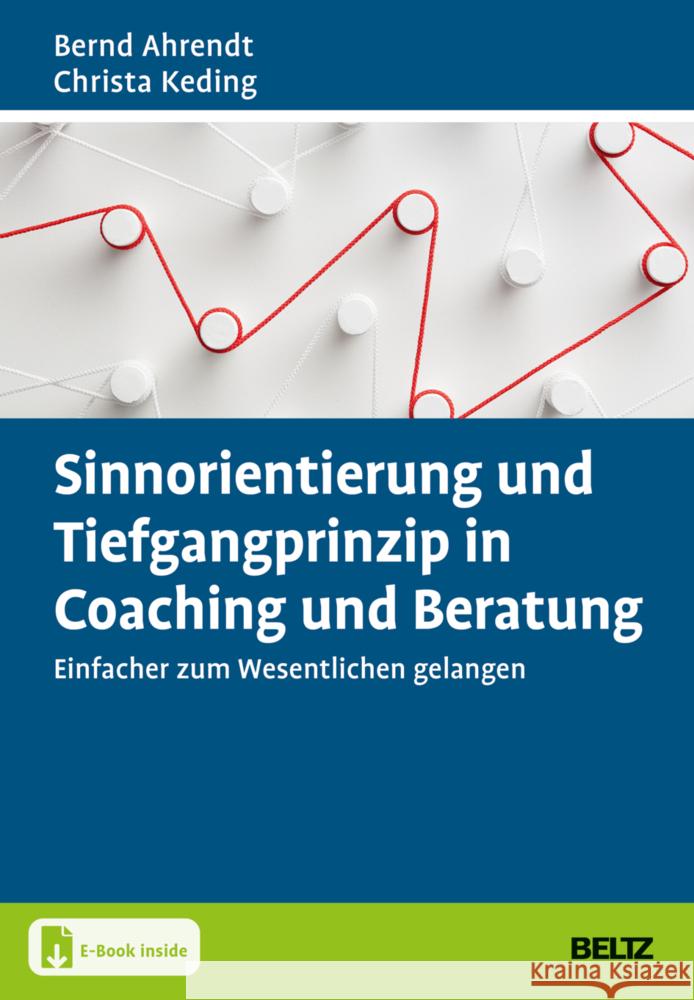 Sinnorientierung und Tiefgangprinzip in Coaching und Beratung, m. 1 Buch, m. 1 E-Book Ahrendt, Bernd, Keding, Christa 9783407368386 Beltz