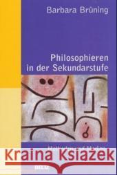 Philosophieren in der Sekundarstufe : Methoden und Medien Brüning, Barbara   9783407624864 Beltz