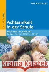 Achtsamkeit in der Schule : Stille-Inseln im Unterricht: Entspannung und Konzentration Kaltwasser, Vera   9783407626318