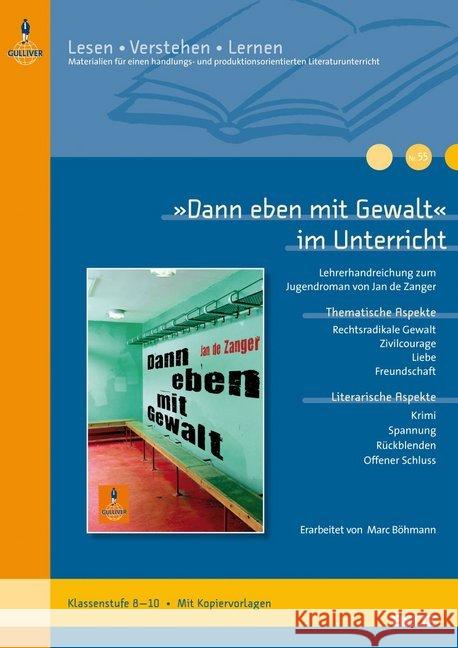 »Dann eben mit Gewalt« im Unterricht : Lehrerhandreichnung zum Jugendroman von Jan de Zanger. Klassenstufe 8-10. Mit Kopiervorlagen Zanger, Jan de Böhmann, Marc Schäfer-Munro, Regine 9783407626998 Beltz