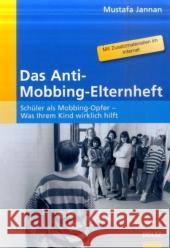 Das Anti-Mobbing-Elternheft : Schüler als Mobbing-Opfer - Was Ihrem Kind wirklich hilft Jannan, Mustafa   9783407627216