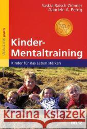 Kinder-Mentaltraining : Kinder für das Leben stärken. Mit vielen Übungen und »Bärenstarken Gedanken« Baisch-Zimmer, Saskia Petrig, Gabriele A.  9783407627315 Beltz