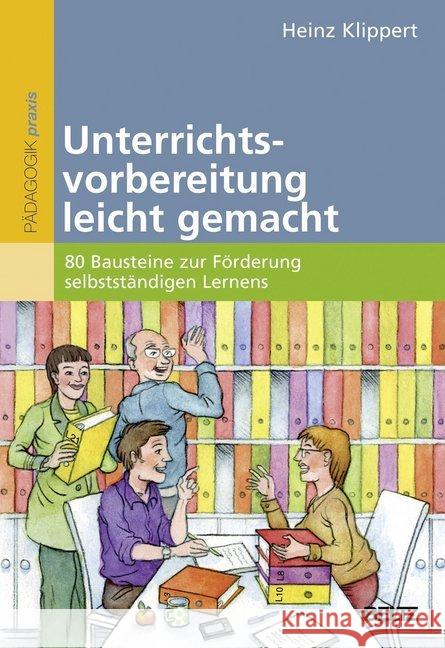 Unterrichtsvorbereitung leicht gemacht : 80 Bausteine zur Förderung selbstständigen Lernens Klippert, Heinz 9783407627988