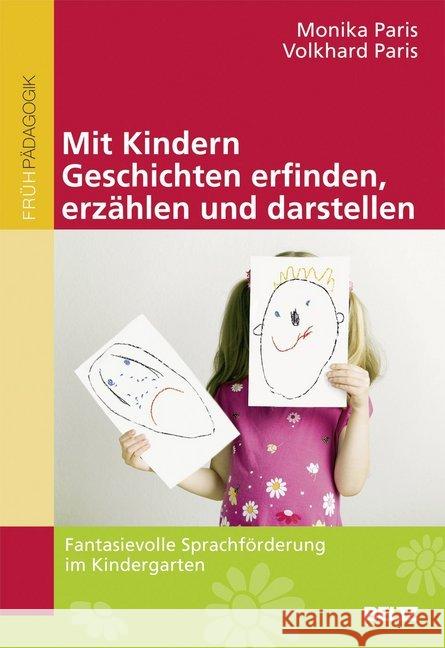 Mit Kindern Geschichten erfinden, erzählen und darstellen : Fantasievolle Sprachförderung im Kindergarten Paris, Volkhard; Paris, Monika 9783407628077