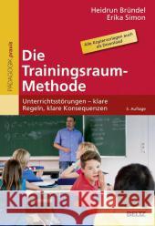 Die Trainingsraum-Methode : Unterrichtsstörungen - klare Regeln, klare Konsequenzen. Alle Kopiervorlagen auch als Download Bründel, Heidrun; Simon, Erika 9783407628817 Beltz