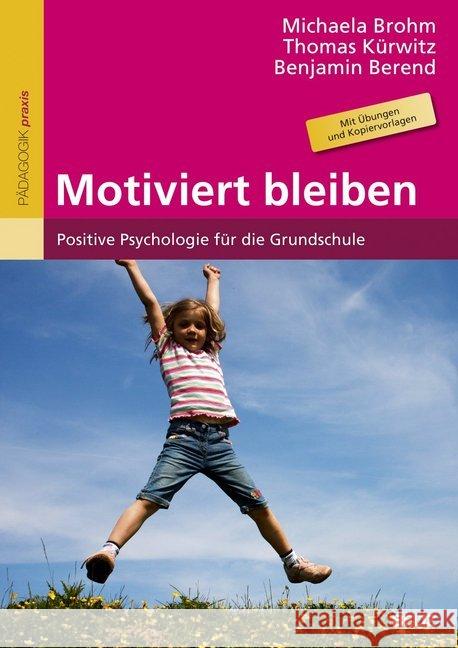 Motiviert bleiben : Positive Psychologie für die Grundschule. Mit Übungen und Kopiervorlagen Brohm, Michaela; Kürwitz, Thomas; Berend, Benjamin 9783407629067 Beltz