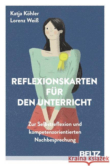 Reflexionskarten für den Unterricht : Zur Selbstreflexion und kompetenzorientierten Nachbesprechung Köhler, Katja; Weiß, Lorenz 9783407629944 Beltz