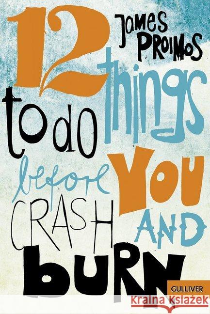 12 things to do before you crash and burn : Roman. Nominiert für den Deutschen Jugendliteraturpreis 2014, Kategorie Jugendbuch Proimos, James 9783407745255