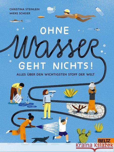 Ohne Wasser geht nichts! : Alles über den wichtigsten Stoff der Welt Steinlein, Christina 9783407755650