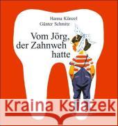 Vom Jörg, der Zahnweh hatte Künzel, Hanna Schmitz, Günter  9783407770837