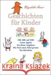 Geschichten für Kinder : Zilli, Billi und Willi; Guten Appetit; Der kleine Angsthase; Wie Putzi einen Pokal gewann; Das Bärenhaus Shaw, Elizabeth   9783407770844