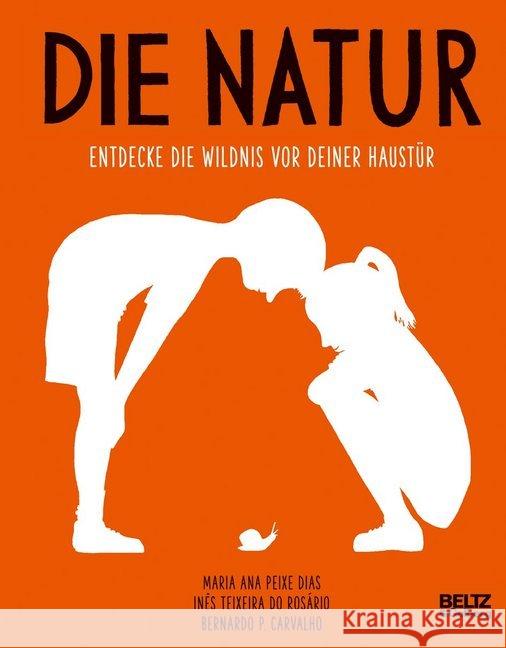 Die Natur : Entdecke die Wildnis vor deiner Haustür. Nominiert für den Deutschen Jugendliteraturpreis 2020, Kategorie Sachbuch Peixe Dias, Maria Ana; Teixeira do Rosário, Ines 9783407812148 Beltz