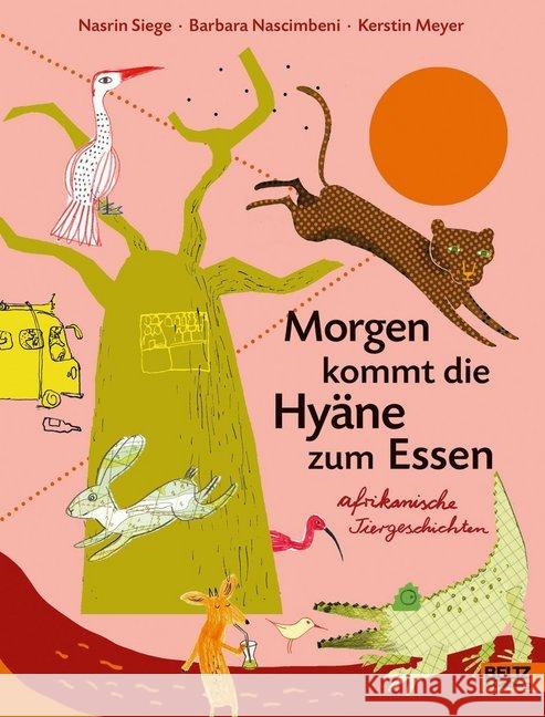 Morgen kommt die Hyäne zum Essen : Afrikanische Tiergeschichten Siege, Nasrin; Nascimbeni, Barbara; Meyer, Kerstin 9783407812308