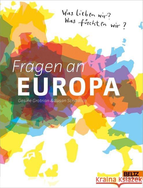 Fragen an Europa : Was lieben wir? Was fürchten wir? Grotrian, Gesine; Schädlich, Susan 9783407812452