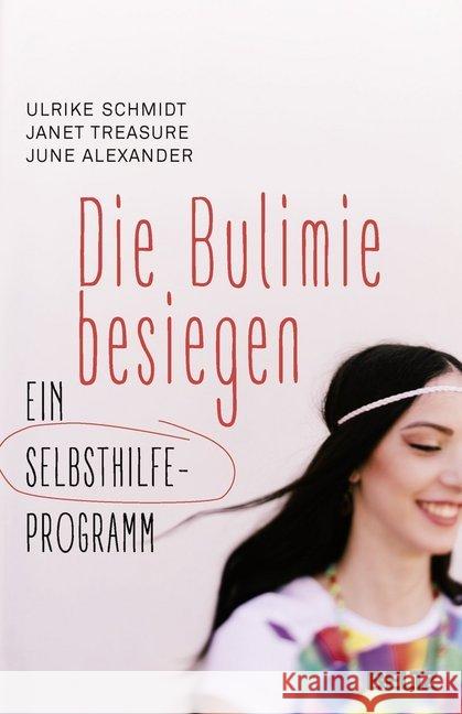Die Bulimie besiegen : Ein Selbsthilfe-Programm Schmidt, Ulrike; Treasure, Janet; Alexander, June 9783407864093