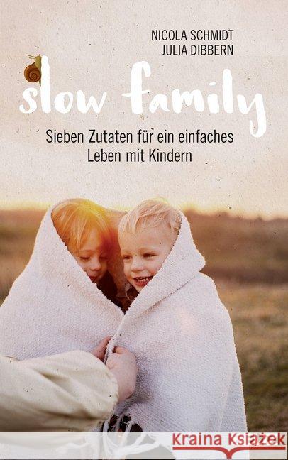 Slow Family : Sieben Zutaten für ein einfaches Leben mit Kindern Schmidt, Nicola; Dibbern, Julia 9783407864260