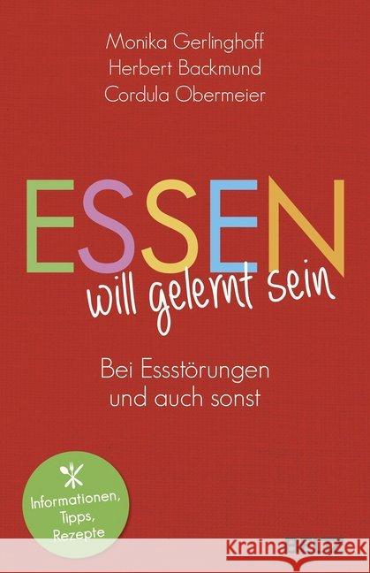 Essen will gelernt sein : Bei Essstörungen und auch sonst. Informationen, Tipps, Rezepte Gerlinghoff, Monika; Backmund, Herbert; Obermeier, Cordula 9783407864895 Beltz