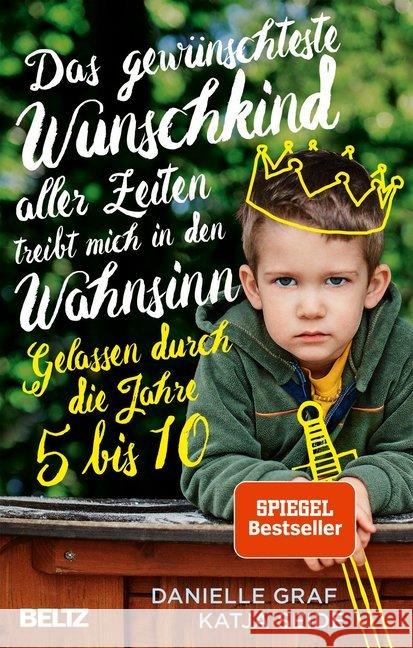 Das gewünschteste Wunschkind aller Zeiten treibt mich in den Wahnsinn : Gelassen durch die Jahre 5 bis 10 Graf, Danielle; Seide, Katja 9783407865045