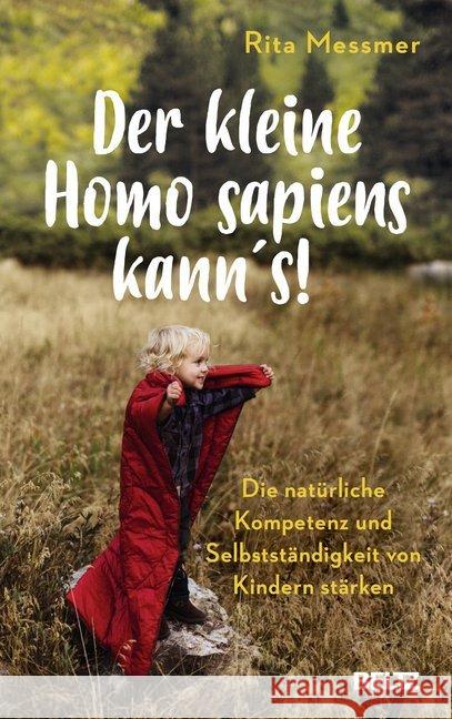 Der kleine Homo sapiens kann's! : Die natürliche Kompetenz und Selbstständigkeit von Kindern stärken Messmer, Rita 9783407865441