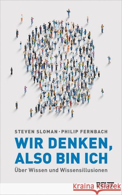 Wir denken, also bin ich : Über Wissen und Wissensillusionen Sloman, Steven; Fernbach, Philip 9783407865588