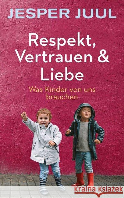 Respekt, Vertrauen & Liebe : Was Kinder von uns brauchen Juul, Jesper 9783407866301