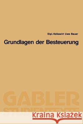 Grundlagen der Besteuerung Uwe Bauer 9783409001298 Gabler Verlag