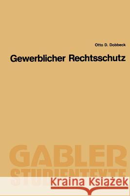 Gewerblicher Rechtsschutz Otto D. Dobbeck Otto D. Dobbeck 9783409001847 Springer