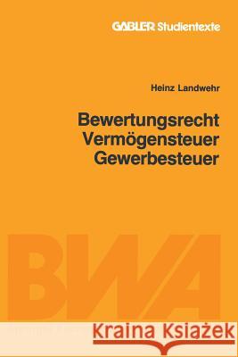 Bewertungsrecht/Vermögensteuer/Gewerbesteuer Landwehr, Heinz 9783409004336 Springer