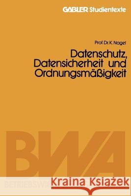 Datenschutz, Datensicherheit Und Ordnungsmäßigkeit Nagel, Kurt 9783409017138 Gabler Verlag
