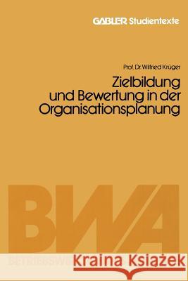 Zielbildung Und Bewertung in Der Organisationsplanung Wilfried Kruger 9783409017343 Gabler Verlag