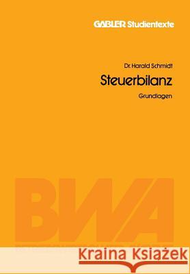 Steuerbilanz: Grundlagen Schmidt, Harald 9783409017510 Gabler Verlag