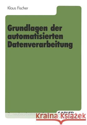 Grundlagen der automatisierten Datenverarbeitung Klaus Fischer 9783409021555