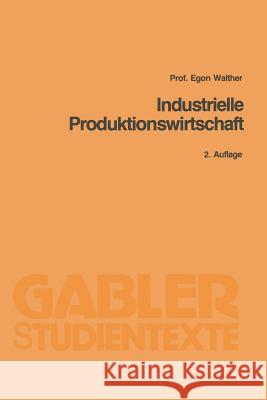 Industrielle Produktionswirtschaft Egon Walther Egon Walther 9783409021739 Gabler Verlag