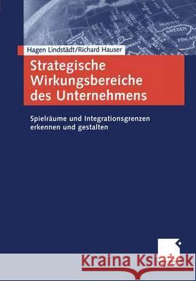 Strategische Wirkungsbereiche Des Unternehmens: Spielräume Und Integrationsgrenzen Erkennen Und Gestalten Lindstädt, Hagen 9783409034029 Gabler Verlag