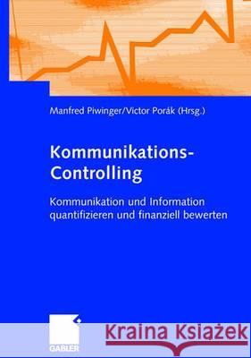 Kommunikations-Controlling: Kommunikation Und Information Quantifizieren Und Finanziell Bewerten Piwinger, Manfred Porak, Victor  9783409034197