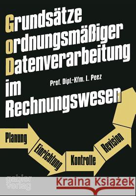 Grundsätze Ordnungsmäßiger Datenverarbeitung Im Rechnungswesen: Planung -- Einrichtung -- Kontrolle -- Revision Peez, Leonhard 9783409100649 Betriebswirtschaftlicher Verlag Gabler