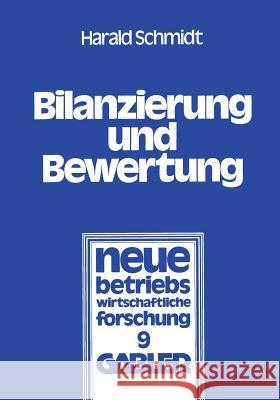 Bilanzierung Und Bewertung: Grundsätze Ordnungsmäßiger Buchführung Für Alle Unternehmen Schmidt, Harald 9783409101318 Springer